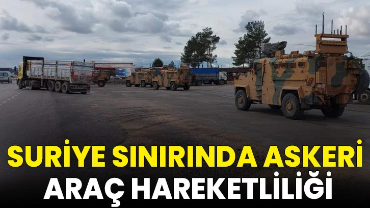 Suriye sınırında askeri araç hareketliliği