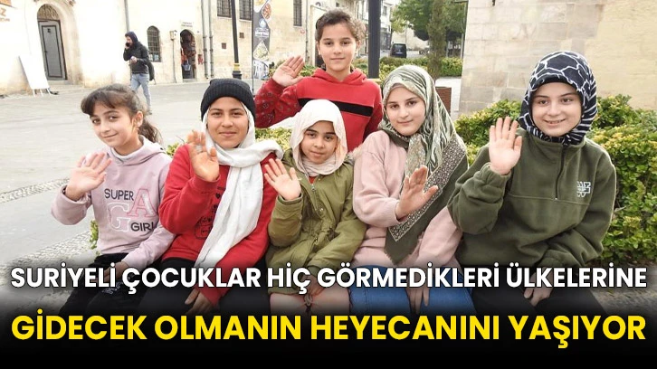 Suriyeli çocuklar hiç görmedikleri ülkelerine gidecek olmanın heyecanını yaşıyor