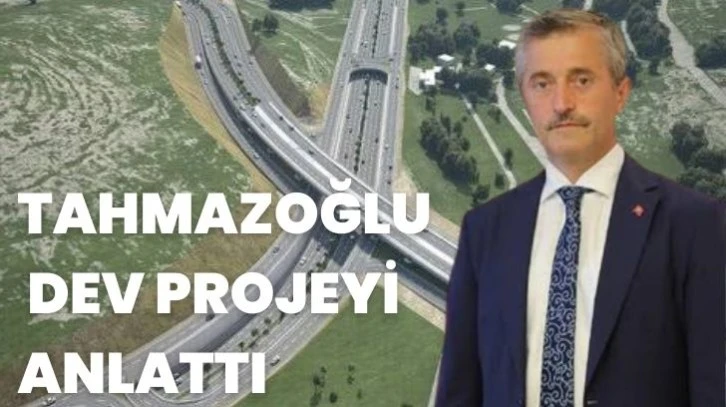 TAHMAZOĞLU DEV PROJEYİ ANLATTI