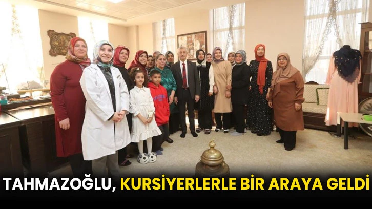 Tahmazoğlu, kursiyerlerle bir araya geldi