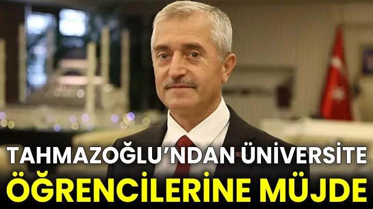 Tahmazoğlu’ndan üniversite öğrencilerine müjde