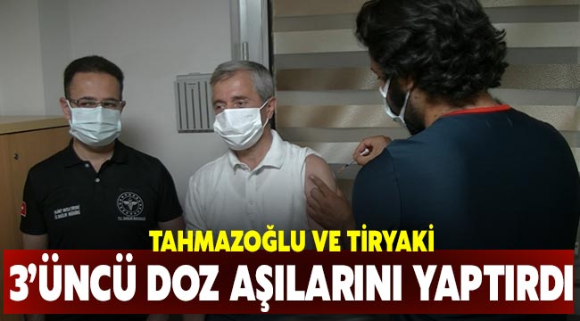 Tahmazoğlu ve Tiryaki 3'üncü doz aşılarını yaptırdı