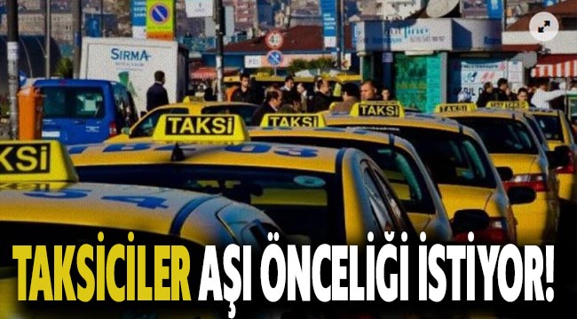 Taksiciler aşı önceliği istiyor!