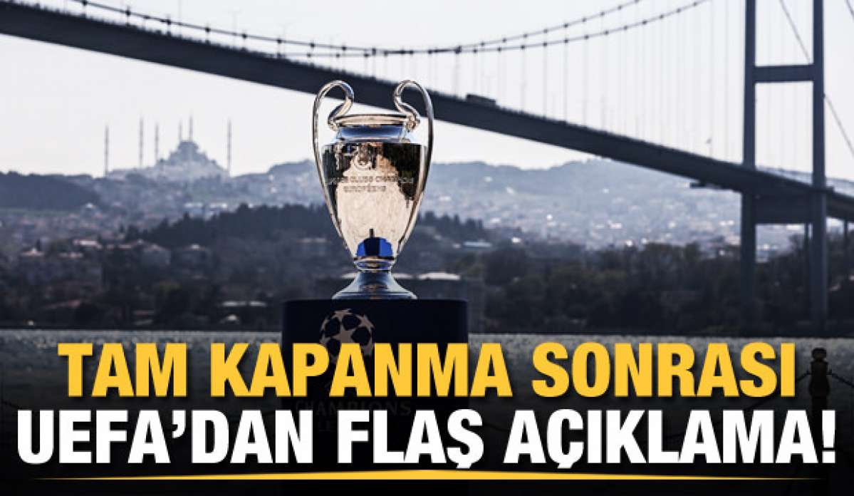 Tam kapanma sonrası UEFA'dan flaş açıklama