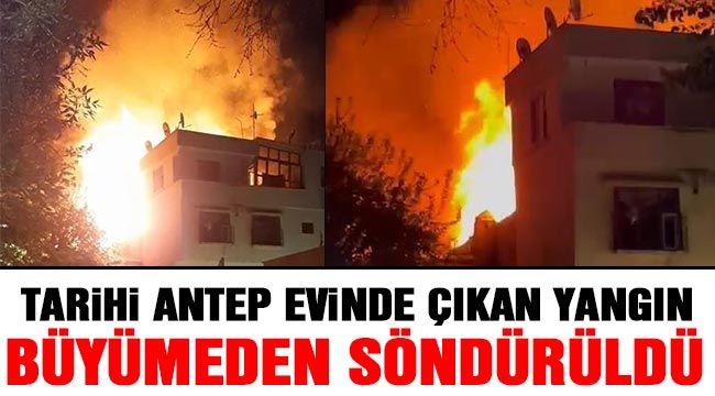 Tarihi Antep evinde çıkan yangın büyümeden söndürüldü 