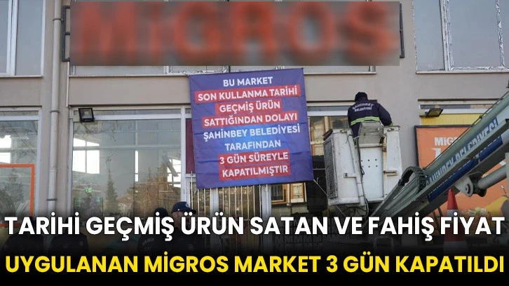 Tarihi geçmiş ürün satan ve fahiş fiyat uygulanan Migros market 3 gün kapatıldı