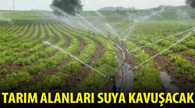 Tarım alanları suya kavuşacak