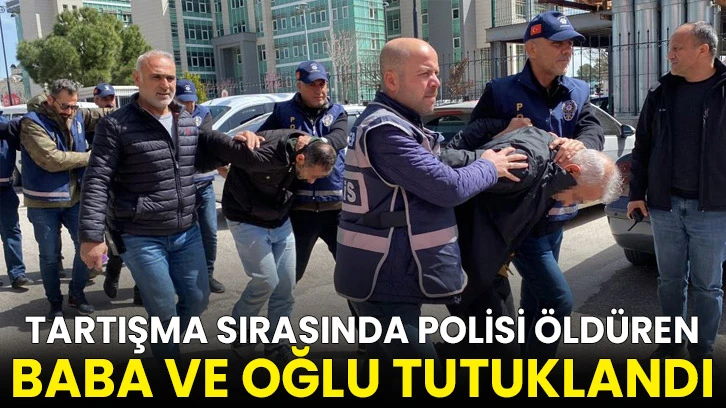 Tartışma sırasında polisi öldüren baba ve oğlu tutuklandı