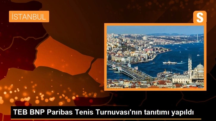 TEB BNP Paribas Tenis Turnuvası'nın tanıtımı yapıldı