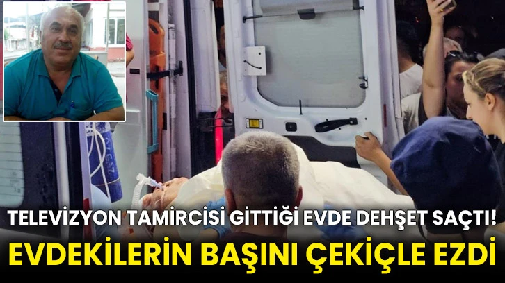 Televizyon tamircisi gittiği evde dehşet saçtı! Evdekilerin başını çekiçle ezdi