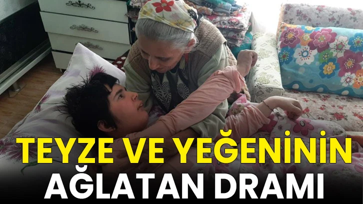 Teyze ve yeğeninin ağlatan dramı