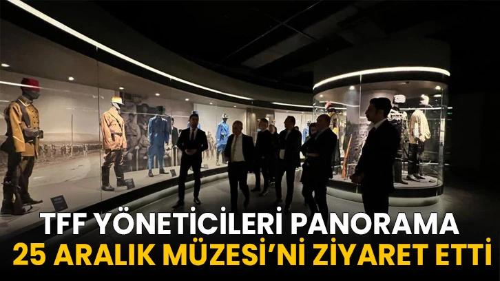 TFF yöneticileri Panorama 25 Aralık Müzesi’ni ziyaret etti