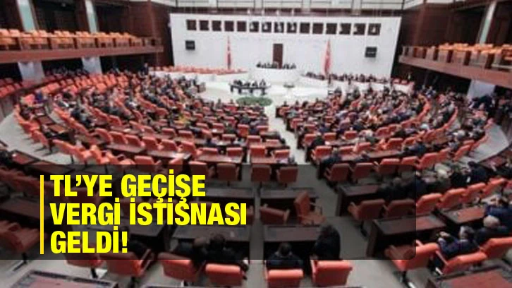 TL’ye geçişe vergi istisnası geldi!