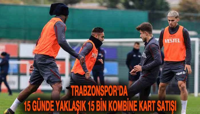 Trabzonspor'da 15 günde yaklaşık 15 bin kombine kart satışı