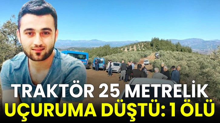  Traktör 25 metrelik uçuruma düştü: 1 ölü