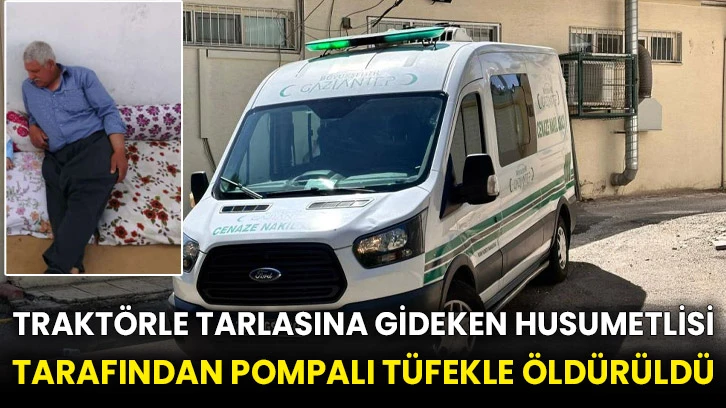 Traktörle tarlasına gideken husumetlisi tarafından pompalı tüfekle öldürüldü