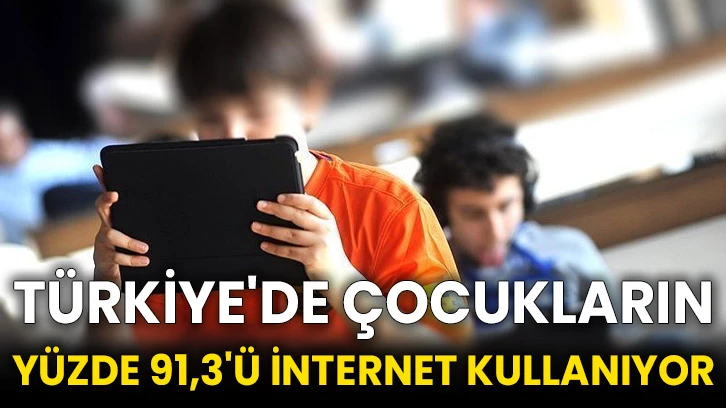 Türkiye'de çocukların yüzde 91,3'ü internet kullanıyor