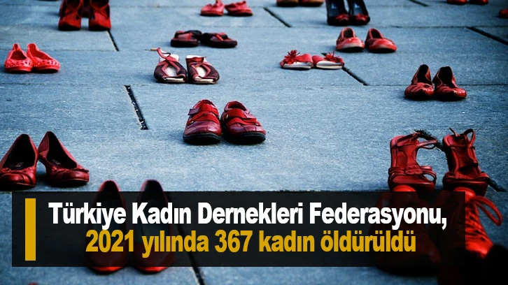 Türkiye Kadın Dernekleri Federasyonu: 2021 yılında 367 kadın öldürüldü