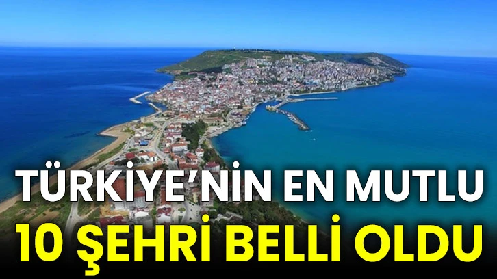 Türkiye’nin en mutlu 10 şehri belli oldu