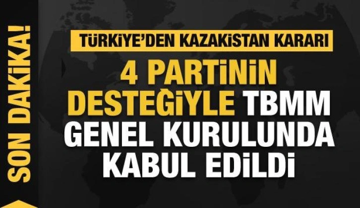 Türkiye'den Kazakistan bildirisi! 4 partinin desteğiyle TBMM Genel Kurulunda kabul edildi