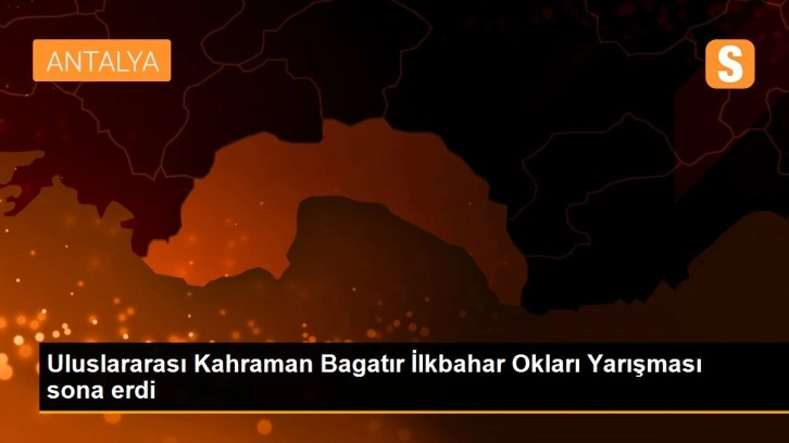 Uluslararası Kahraman Bagatır İlkbahar Okları Yarışması sona erdi