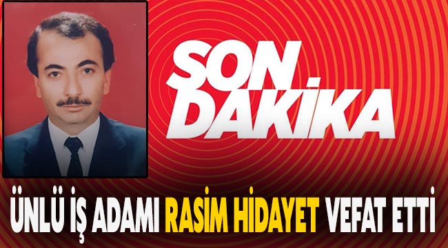 Ünlü iş adamı Rasim Hidayet vefat etti