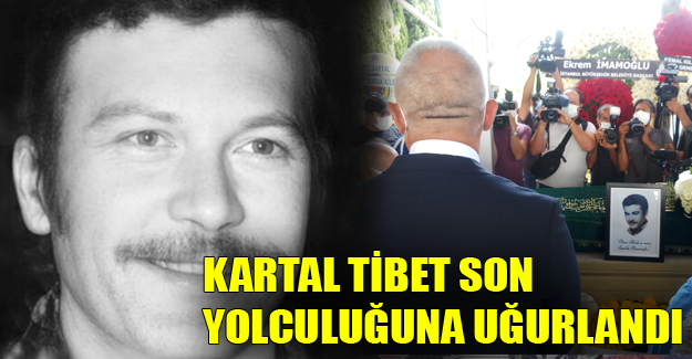 Ünlü Yeşilçam oyuncusu Kartal Tibet son yolculuğuna uğurlandı