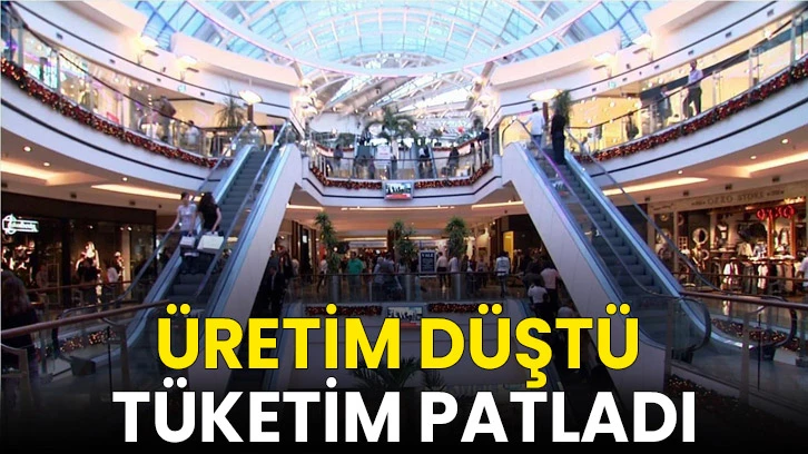 Üretim düştü tüketim patladı