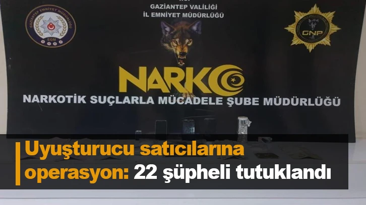 Uyuşturucu satıcılarına operasyon: 22 şüpheli tutuklandı