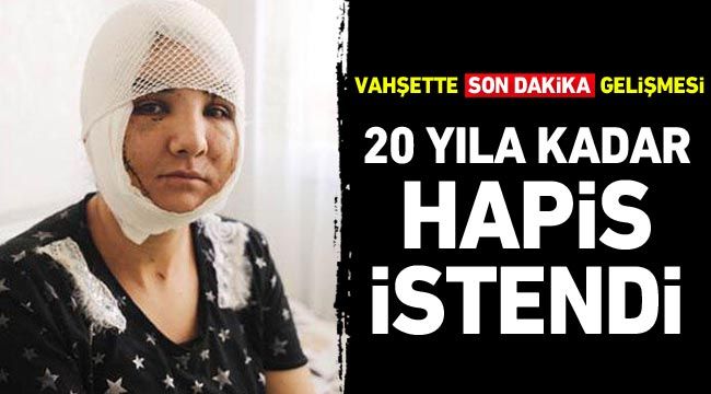 Vahşette son dakika gelişmesi! 20 yıla kadar hapis istendi