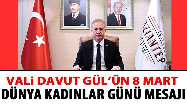 Vali Davut Gül’ün 8 Mart Dünya Kadınlar Günü Mesajı