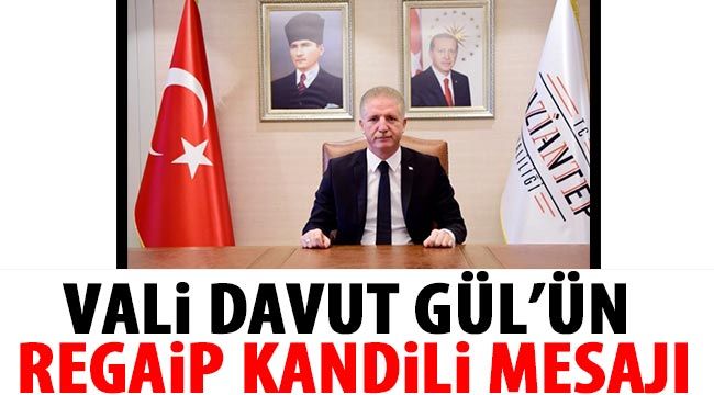 Vali Davut Gül’ün Regaip Kandili mesajı