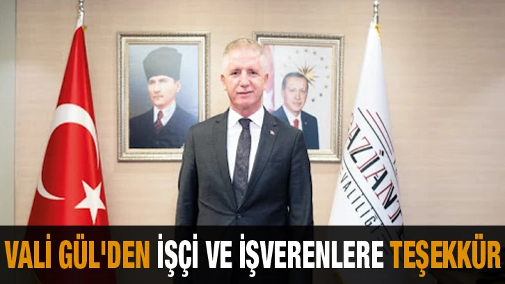 Vali Gül'den işçi ve işverenlere teşekkür