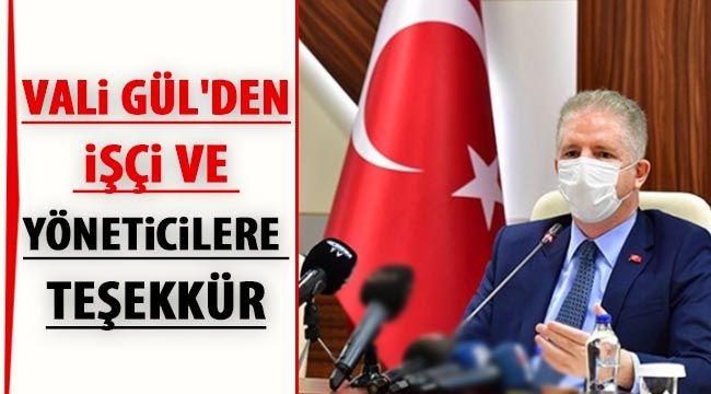 Vali Gül'den işçi ve yöneticilere teşekkür