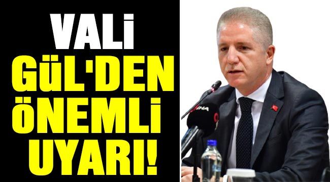 Vali Gül'den önemli uyarı!