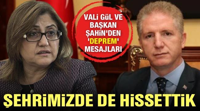 Vali Gül ve Başkan Şahin'den 'deprem' mesajları