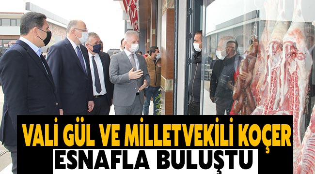 Vali Gül ve Milletvekili Koçer esnafla buluştu