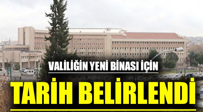 Valiliğin yeni binası için tarih belirlendi