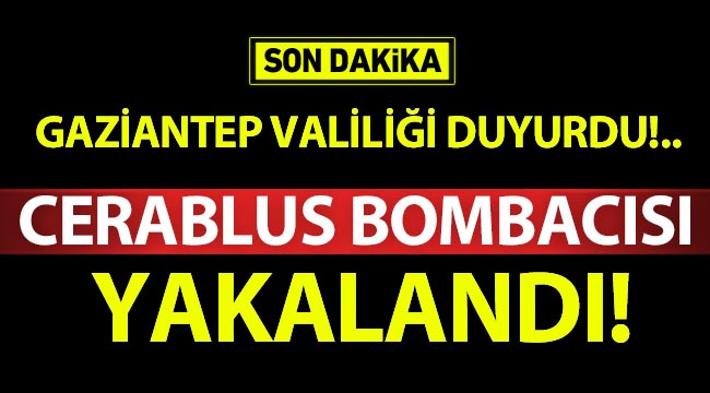 Valilik Duyurdu!.. Cerablus bombacısı yakalandı