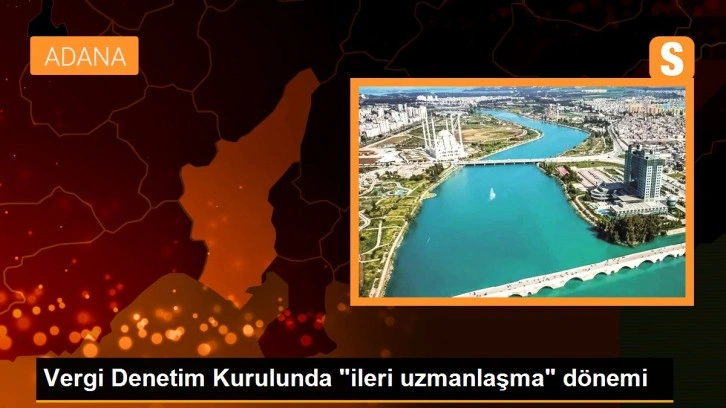 Vergi Denetim Kurulunda 'ileri uzmanlaşma' dönemi