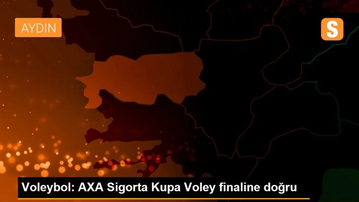 Voleybol: AXA Sigorta Kupa Voley finaline doğru