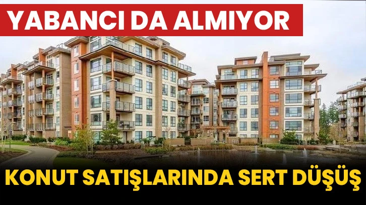 Yabancı da almıyor: Konut satışlarında sert düşüş