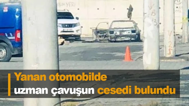 Yanan otomobilde uzman çavuşun cesedi bulundu