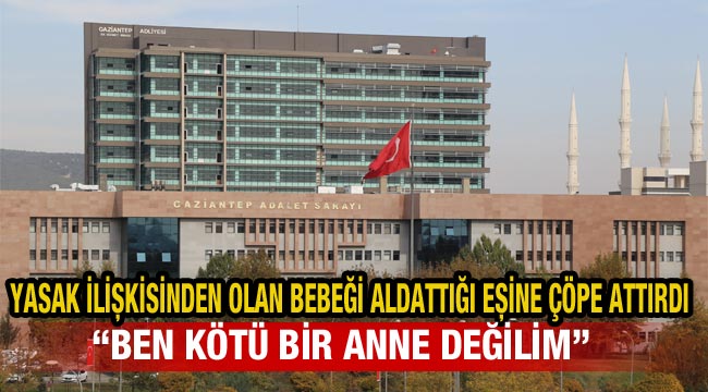 Yasak ilişkisinden olan bebeği aldattığı eşine çöpe attırdı