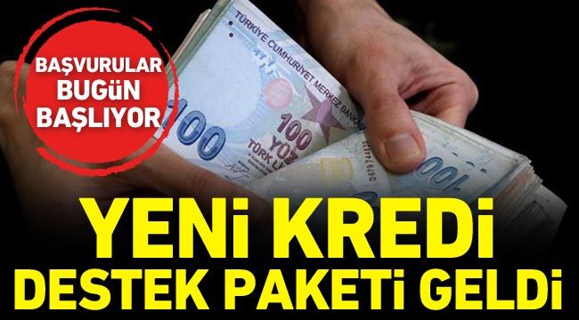 Yeni kredi destek paketi geldi: Başvurular bugün başlıyor