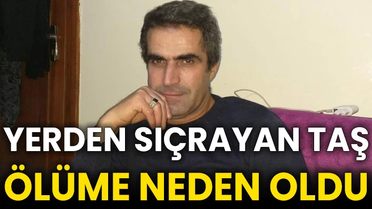 Yerden sıçrayan taş ölüme neden oldu