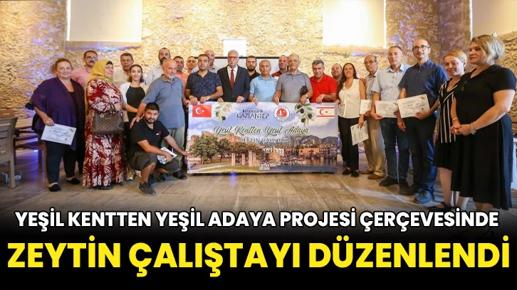 Yeşil kentten yeşil adaya projesi çerçevesinde zeytin çalıştayı düzenlendi