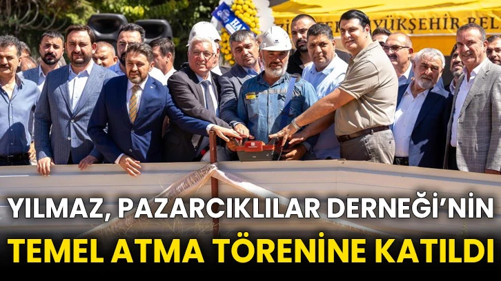 Yılmaz, Pazarcıklılar Derneği’nin temel atma törenine katıldı