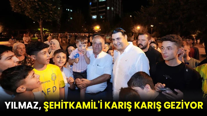 Yılmaz, Şehitkamil'i karış karış geziyor