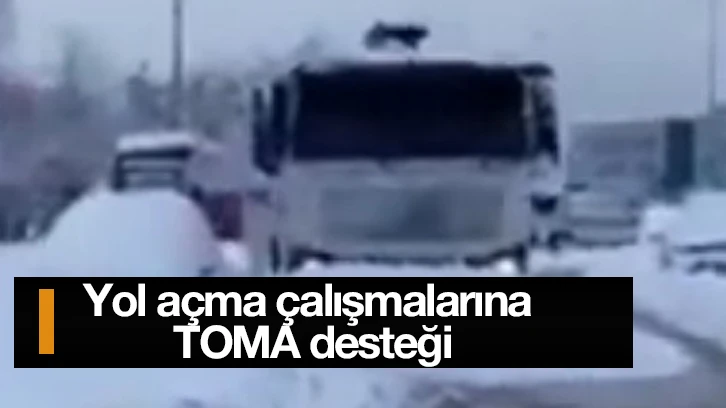 Yol açma çalışmalarına TOMA desteği